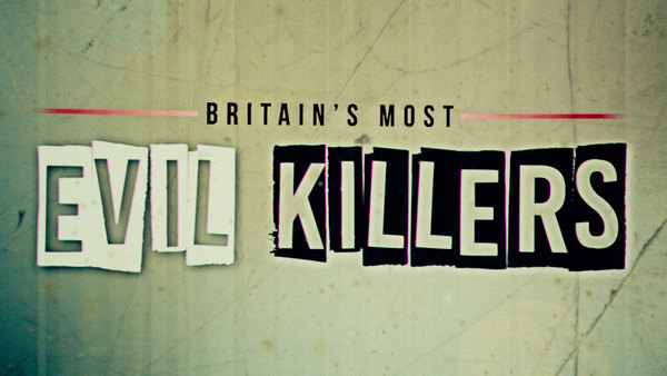 Britain's Most Evil Killers - S04E09 - Peter Moore