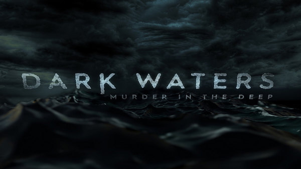 Dark Waters: Murder In The Deep - S02E05 - What Lies Beneath
