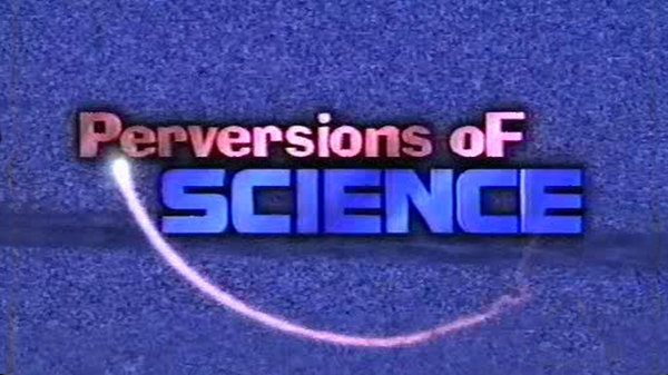 Perversions of Science - Ep. 