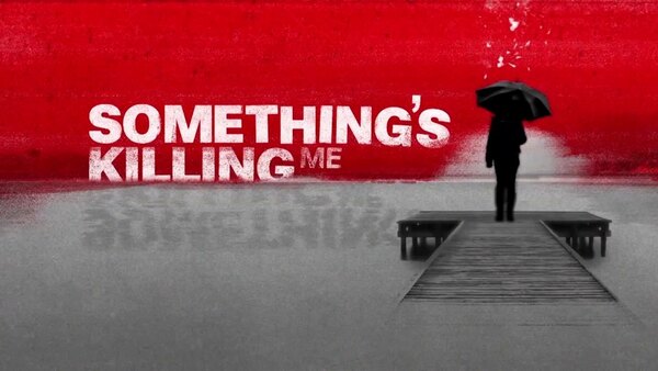 Something's Killing Me - S03E05 - Forgotten But Fatal