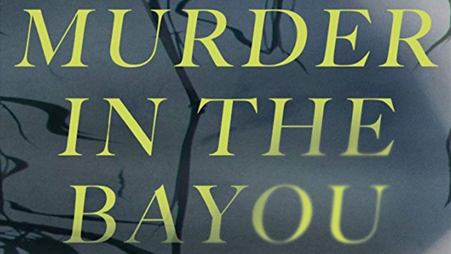 Murder In The Bayou Tv Series 2019