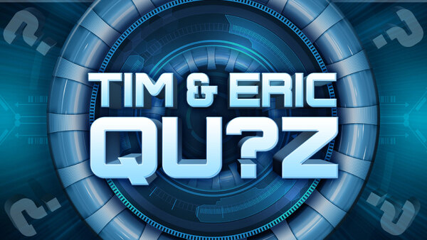 Tim & Eric Qu?z - S01E06 - Tim and Eric Qu?z Game 6