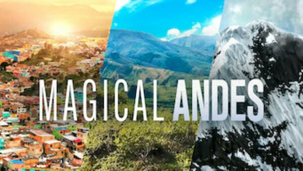 Magical Andes - S01E01 - Argentina and Chile, from the Southern Ice