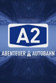 A2 - Abenteuer Autobahn