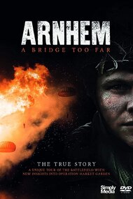 Arnhem - A Bridge Too Far - The True Story