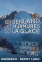 Groenland : les murmures de la glace