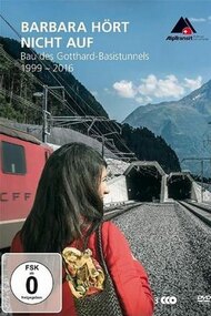 Barbara hört nicht auf - Bau des Gotthard-Basistunnels (1999-2016)