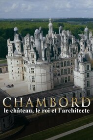 Chambord: The Castle, the King and the Architect