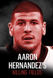 Aaron Hernandez's Killing Fields