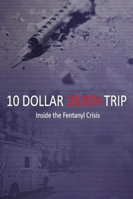 Ten Dollar Death Trip - Inside the Fentanyl Crisis