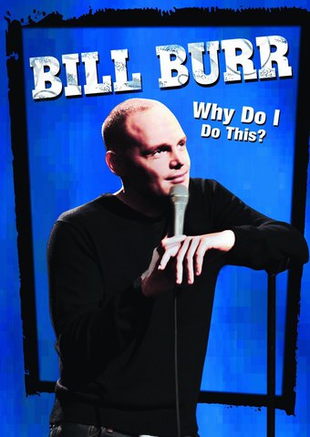 Bill Burr: Why Do I Do This?