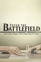 Enter the Battlefield: Life on the Magic - The Gathering Pro Tour