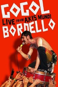 Gogol Bordello: Live from Axis Mundi