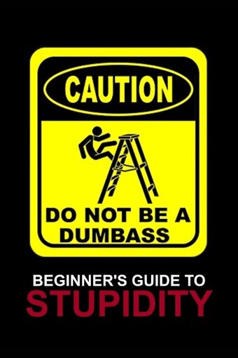 Beginner's Guide To Stupidity