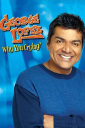 George Lopez: Why You Crying?