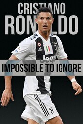Cristiano Ronaldo: Impossible to Ignore