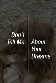 Don’t Tell Me About Your Dreams