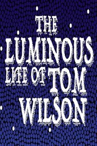 The Luminous Life of Tom Wilson