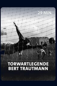Vom Nazi zum englischen Fußballidol - Torwartlegende Bert Trautmann