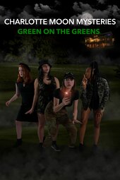 Charlotte Moon Mysteries: Green On The Greens
