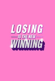 Losing is The New Winning