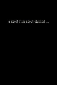 A Short Film About Chilling....