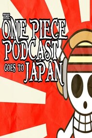 The One Piece Podcast Goes To Japan