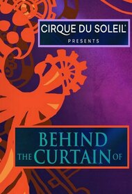 Cirque Du Soleil: Behind The Curtain Of