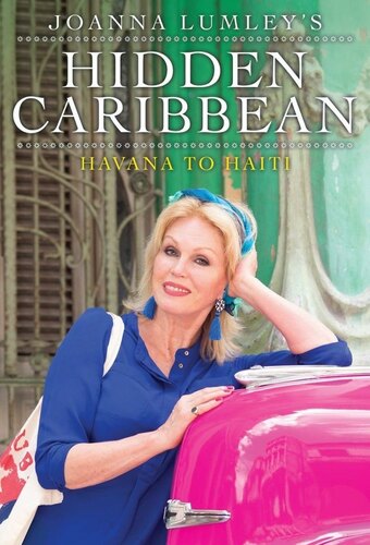 Joanna Lumley's Hidden Caribbean: Havana to Haiti