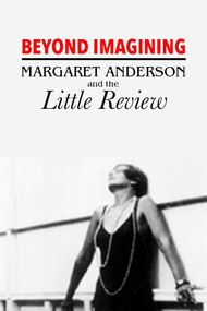 Beyond Imagining: Margaret Anderson and the 'Little Review'