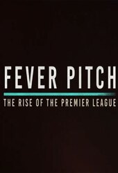 Fever Pitch: The Rise of the Premier League
