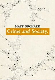 Matt Orchard - Crime and Society