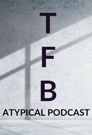 TFB: Atypical Podcast