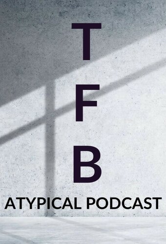 TFB: Atypical Podcast