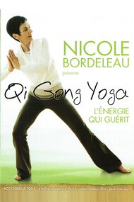 Nicole Bordeleau présente : Qi Gong Yoga, l'énergie qui guérit