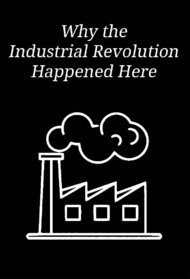 Why the Industrial Revolution Happened Here