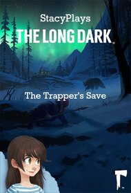 StacyPlays The Long Dark: The Trapper's Save