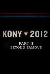 Kony 2012 Part II: Beyond Famous