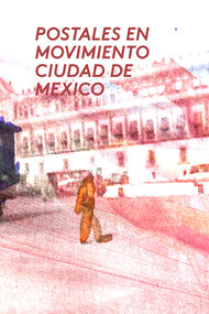 Postales en movimiento: Ciudad de mexico