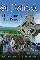 St. Patrick: Pilgrimage to Peace