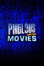 Phelous and the Movies