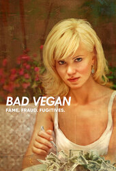 Bad Vegan: Fame. Fraud. Fugitives.