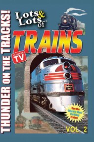 Lots & Lots of TRAINS, Vol 2 - Thunder on the Tracks!