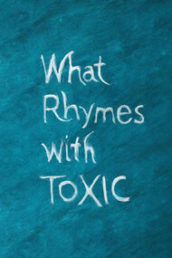 What Rhymes With Toxic