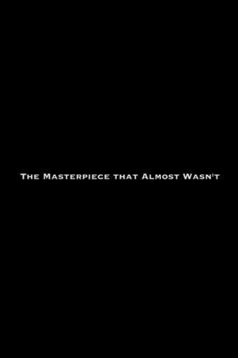 The Masterpiece That Almost Wasn't