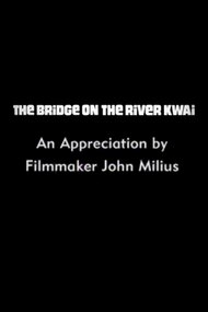 The Bridge on the River Kwai: An Appreciation by Filmmaker John Milius