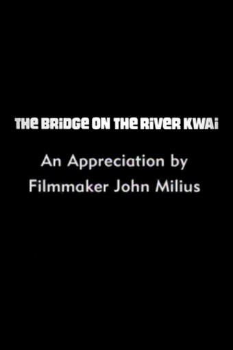 The Bridge on the River Kwai: An Appreciation by Filmmaker John Milius