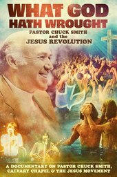 What God Hath Wrought: Pastor Chuck Smith and the Jesus Revolution