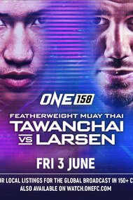 ONE 158: Tawanchai vs. Larsen