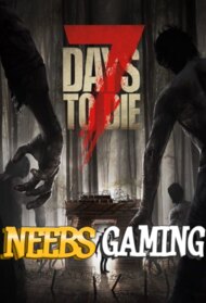 Neebs Gaming: 7 Days to Die